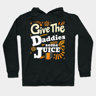 GIVE THE DADDIES SOME JUICE Hoodie